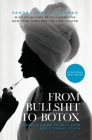 From Bullshit to Botox: A Rebel's Guide to Self-Love and Eternal Youth By Sandra Lena Silverman, Erica Florentine Cover Image