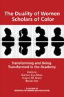The Duality of Women Scholars of Color: Transforming and Being Transformed in the Academy (Research on Women and Education) Cover Image