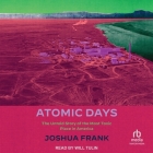 Atomic Days: The Untold Story of the Most Toxic Place in America By Joshua Frank, Will Tulin (Read by) Cover Image