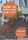 How to Reprogram the City: A Toolkit for Adaptive Reuse and Repurposing Urban Objects Cover Image
