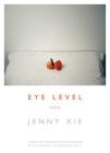 Eye Level: Poems By Jenny Xie Cover Image
