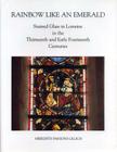 Rainbow Like an Emerald: Stained Glass in Lorraine in the Thirteenth and Early Fourteenth Centuries (College Art Association Monograph #47) By Meredith Parsons Lillich Cover Image