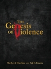 The Genesis of Violence By Matthew J. DiStefano, Zak D. Parsons (Artist) Cover Image