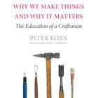 Why We Make Things and Why It Matters Lib/E: The Education of a Craftsman Cover Image