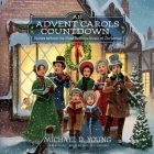 An Advent Carols Countdown: Stories Behind the Most Beloved Music of Christmas By Michael D. Young, Paul Bellantoni (Read by) Cover Image