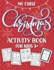 My First Christmas Activity Book: Fun and Simple Holiday Activities and Coloring Pages for Kids Ages 3 and Up! Xmas Gift Ideas with Santa, Snowmen, Re Cover Image