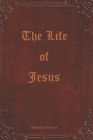 The Life of Jesus: Who is Jesus? What is Love? By Various Unknown (Contribution by), Dominicus Ioannes Cover Image