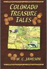 Colorado Treasure Tales By W. C. Jameson Cover Image