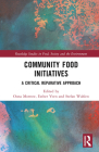 Community Food Initiatives: A Critical Reparative Approach (Routledge Studies in Food) By Oona Morrow (Editor), Esther Veen (Editor), Stefan Wahlen (Editor) Cover Image