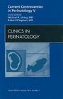 Current Controversies in Perinatology, an Issue of Clinics in Perinatology: Volume 36-1 (Clinics: Internal Medicine #36) Cover Image