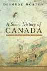 A Short History of Canada: Seventh Edition By Desmond Morton Cover Image