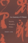 Anatomy of Chinese: Rhythm, Metaphor, Politics By Perry Link, E. Perry Link Cover Image