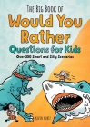 The Big Book of Would You Rather Questions for Kids: Over 350 Smart and Silly Scenarios By Kevin Kurtz Cover Image