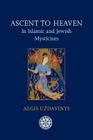 Ascent to Heaven in Islamic and Jewish Mysticism By Algis Uzdavinys Cover Image
