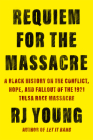 Requiem for the Massacre: A Black History on the Conflict, Hope, and Fallout of the 1921 Tulsa Race Massac re Cover Image