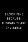 I Look Fine Because Migraines are Invisible: Health Log Book (Printed), Migraine Log Book, Yearly Headache Tracker, Personal Health Tracker By Paperland Online Store (Illustrator) Cover Image