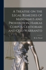 A Treatise on the Legal Remedies of Mandamus and Prohibition, Habeas Corpus, Certiorari and Quo Warranto Cover Image