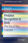 Predator Recognition in Birds: The Use of Key Features (Springerbriefs in Animal Sciences) By Roman Fuchs, Petr Veselý, Jana Nácarová Cover Image