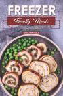 Freezer Friendly Meals: Discover How to Make a Month's Worth of Frozen Food: 40 Recipes for the Whole Family By Christina Tosch Cover Image