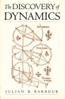 The Discovery of Dynamics: A Study from a Machian Point of View of the Discovery and the Structure of Dynamical Theories By Julian B. Barbour Cover Image