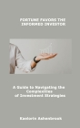 Fortune Favors the Informed Investor: A Guide to Navigating the Complexities of Investment Strategies By Kaelorin Ashenbrook Cover Image