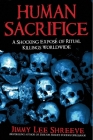 Human Sacrifice: A Shocking Exposé of Ritual Killings Worldwide Cover Image