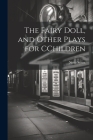 The Fairy Doll, and Other Plays for CChildren By Netta Syrett Cover Image