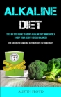 Alkaline Diet: Step By Step Guide To Adopt Alkaline Diet Immediately & Keep Your Acidity Levels Balanced (The Complete Alkaline Diet By Austin Floyd Cover Image