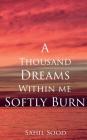 A Thousand Dreams Within Me Softly Burn By Sahil Sood Cover Image