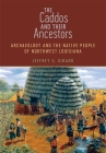 The Caddos and Their Ancestors: Archaeology and the Native People of Northwest Louisiana By Jeffrey S. Girard Cover Image