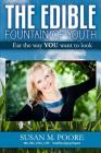 The Edible Fountain of Youth: The Most Influential Healthy Aging Nutrition Guide for Gen X, Gen Y & Baby Boomers! By Susan M. Poore Cover Image