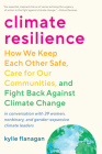Climate Resilience: How We Keep Each Other Safe, Care for Our Communities, and Fight Back Against Climate Change By Kylie Flanagan Cover Image