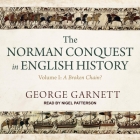 The Norman Conquest in English History: Volume I: A Broken Chain? By George Garnett, Nigel Patterson (Read by) Cover Image
