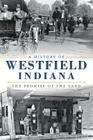 A History of Westfield, Indiana: The Promise of the Land (Brief History) By Tom Rumer Cover Image