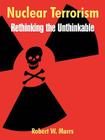 Nuclear Terrorism: Rethinking the Unthinkable By Robert W. Marrs Cover Image