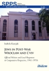 Jews in Post-War Wroclaw and l'Viv: Official Policy and Local Responses in Comparative Perspective, 1945-1970s (Soviet and Post-Soviet Politics and Society #269) By Izabela Kazejak Cover Image