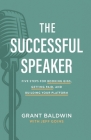 The Successful Speaker: Five Steps for Booking Gigs, Getting Paid, and Building Your Platform By Grant Baldwin, Jeff Goins (With) Cover Image