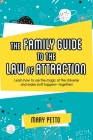 The Family Guide to the Law of Attraction: Learn How to Use the Magic of the Universe and Make Stuff Happen--Together! Cover Image