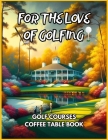 For the Love of Golfing - Golf Courses Coffee Table Book By David Fletcher Cover Image