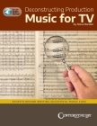 Deconstructing Production Music for Tv: Secrets Behind Writing Successful Music Cues by Steve Barden: Secrets Behind Writing Successful Music Cues Cover Image