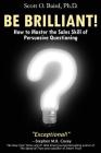 Be Brilliant! How to Master the Sales Skill of Persuasive Questioning By Scott O. Baird Cover Image