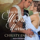 How to Wed a Warrior Lib/E By Christy English, Heather Wilds (Read by) Cover Image