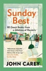Sunday Best: 80 Great Books from a Lifetime of Reviews By John Carey Cover Image