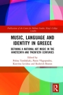 Music, Language and Identity in Greece: Defining a National Art Music in the Nineteenth and Twentieth Centuries (Publications of the Centre for Hellenic Studies) By Polina Tambakaki (Editor), Panos Vlagopoulos (Editor), Katerina Levidou (Editor) Cover Image