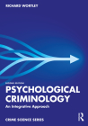 Psychological Criminology: An Integrative Approach (Crime Science) By Richard Wortley Cover Image