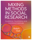 Mixing Methods in Social Research: Qualitative, Quantitative and Combined Methods By Ralph P. Hall Cover Image