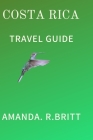 Costa Rica Travel Guide By Amanda R. Britt Cover Image