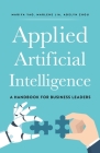 Applied Artificial Intelligence: A Handbook For Business Leaders Cover Image