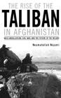 The Rise of the Taliban in Afghanistan: Mass Mobilization, Civil War, and the Future of the Region By N. Nojumi Cover Image