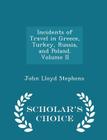 Incidents of Travel in Greece, Turkey, Russia, and Poland. Volume II - Scholar's Choice Edition By John Lloyd Stephens Cover Image